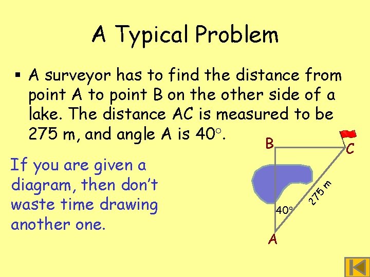 A Typical Problem § A surveyor has to find the distance from point A