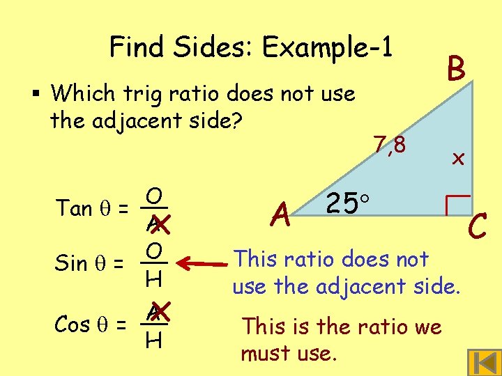 Find Sides: Example-1 § Which trig ratio does not use the adjacent side? O