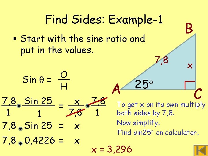 Find Sides: Example-1 § Start with the sine ratio and put in the values.