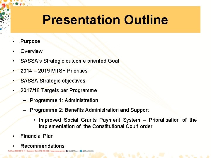 Presentation Outline • Purpose • Overview • SASSA’s Strategic outcome oriented Goal • 2014