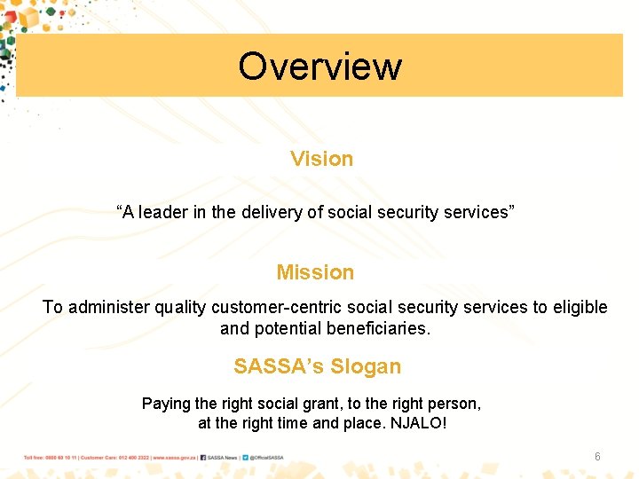 Overview Vision “A leader in the delivery of social security services” Mission To administer