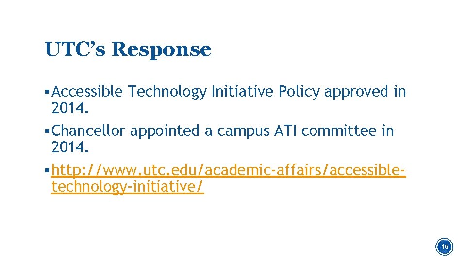 UTC’s Response § Accessible Technology Initiative Policy approved in 2014. § Chancellor appointed a