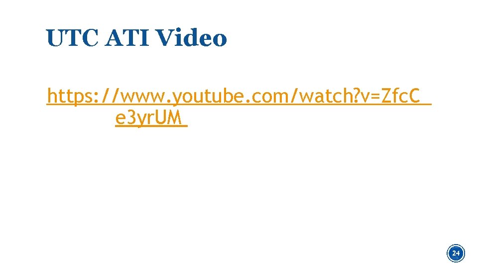 UTC ATI Video https: //www. youtube. com/watch? v=Zfc. C_ e 3 yr. UM Everyone