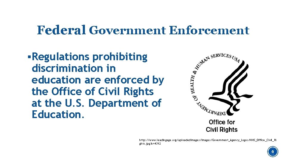 Federal Government Enforcement §Regulations prohibiting discrimination in education are enforced by the Office of