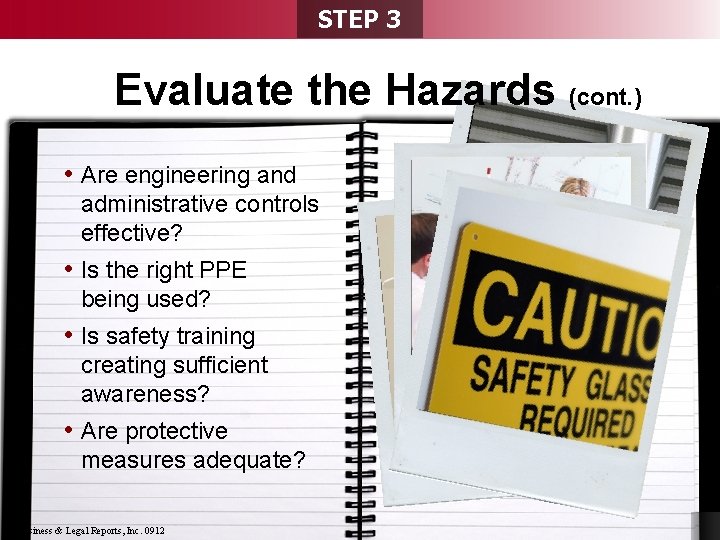 STEP 3 Evaluate the Hazards (cont. ) • Are engineering and administrative controls effective?