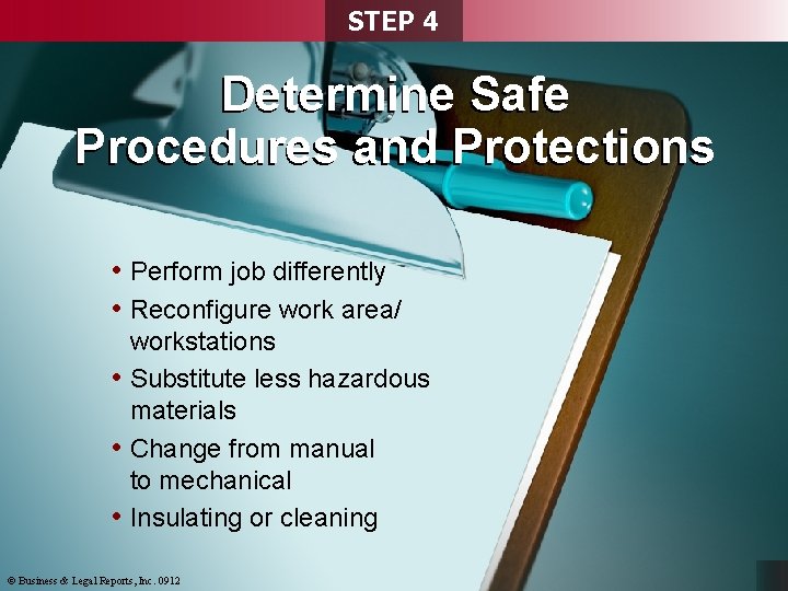 STEP 4 Determine Safe Procedures and Protections • Perform job differently • Reconfigure work