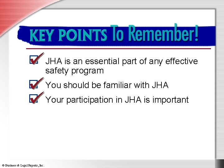 Key Points to Remember JHA is an essential part of any effective safety program