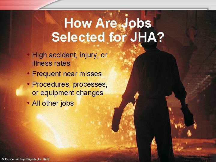 How Are Jobs Selected for JHA? • High accident, injury, or illness rates •