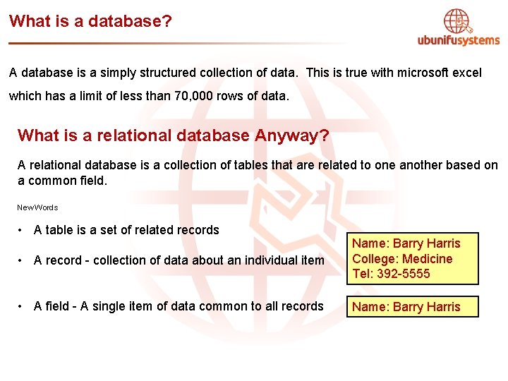 What is a database? A database is a simply structured collection of data. This
