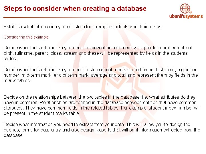 Steps to consider when creating a database Establish what information you will store for