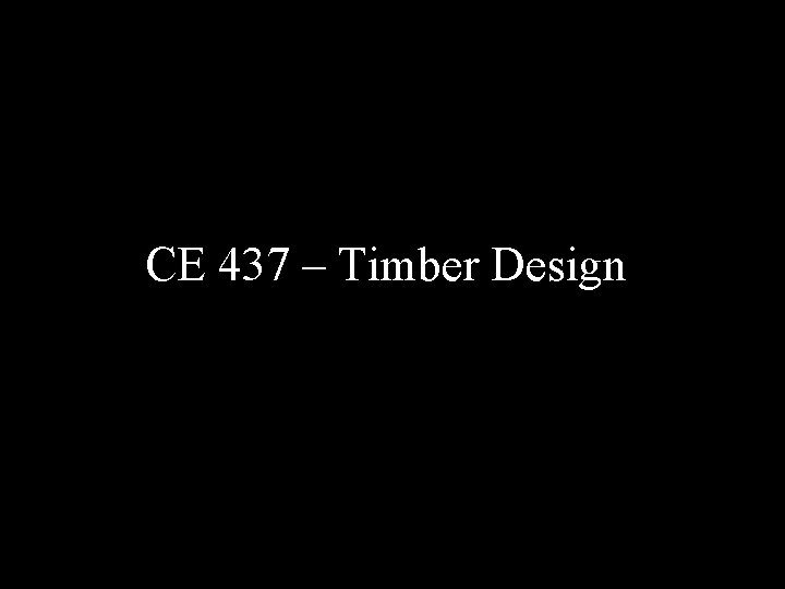 CE 437 – Timber Design 