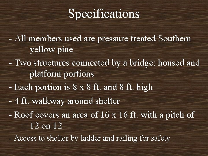 Specifications - All members used are pressure treated Southern yellow pine - Two structures