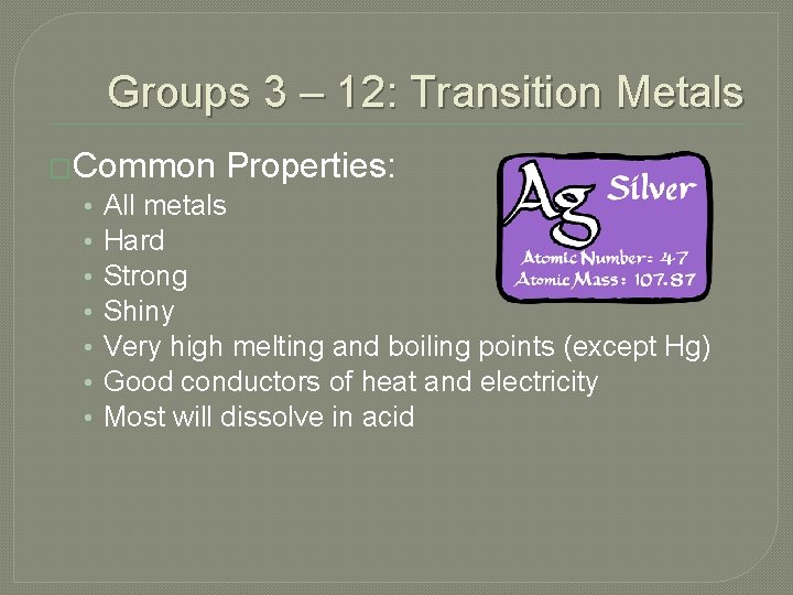 Groups 3 – 12: Transition Metals �Common Properties: • All metals • Hard •