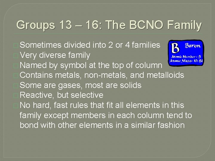 Groups 13 – 16: The BCNO Family � Sometimes divided into 2 or 4