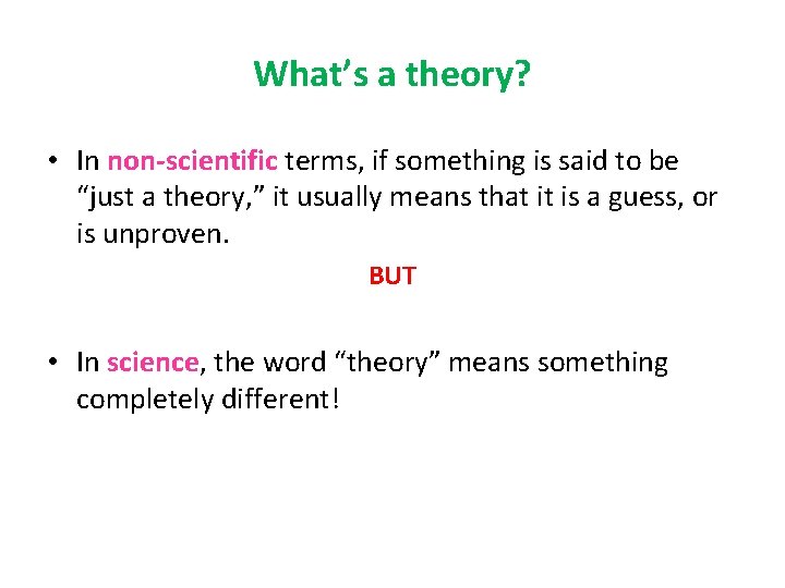 What’s a theory? • In non-scientific terms, if something is said to be “just