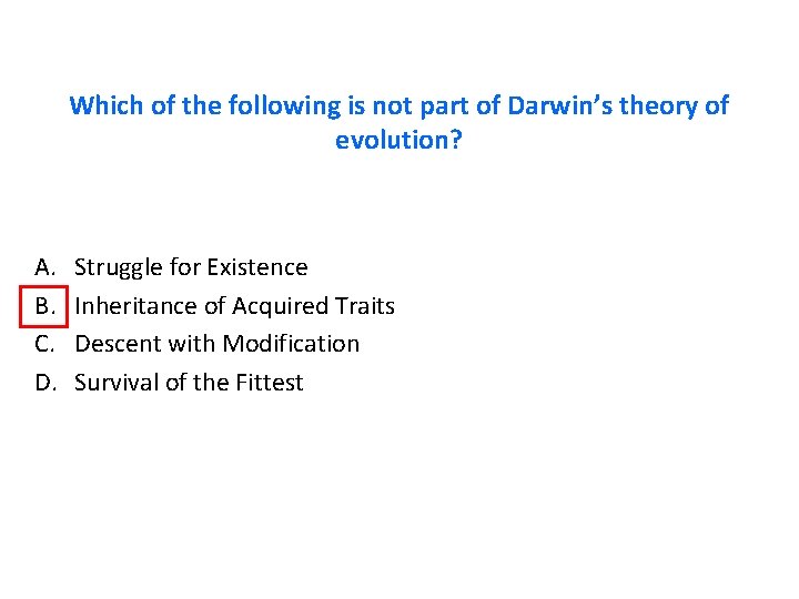 Which of the following is not part of Darwin’s theory of evolution? A. B.
