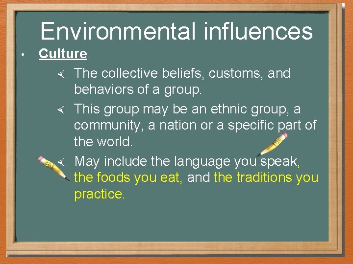 Environmental influences • Culture The collective beliefs, customs, and behaviors of a group. This Environmental influences • Culture The collective beliefs, customs, and behaviors of a group. This