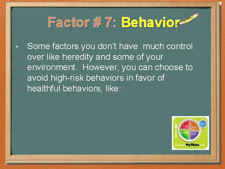 Factor # 7: Behavior • Some factors you don’t have much control over like Factor # 7: Behavior • Some factors you don’t have much control over like