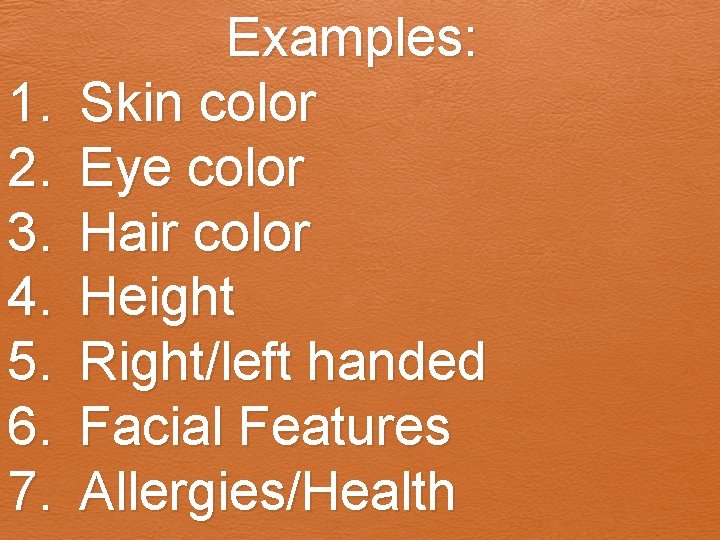 1. 2. 3. 4. 5. 6. 7. Examples: Skin color Eye color Hair color 1. 2. 3. 4. 5. 6. 7. Examples: Skin color Eye color Hair color