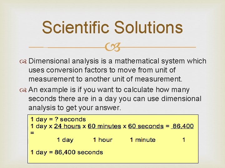 Scientific Solutions Dimensional analysis is a mathematical system which uses conversion factors to move Scientific Solutions Dimensional analysis is a mathematical system which uses conversion factors to move