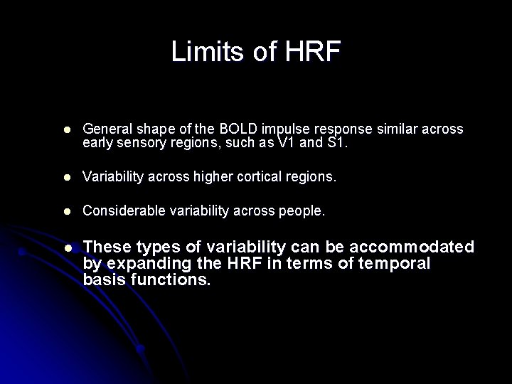 Limits of HRF l General shape of the BOLD impulse response similar across early