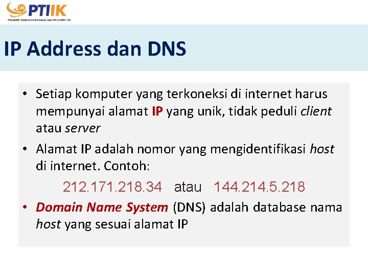 IP Address dan DNS • Setiap komputer yang terkoneksi di internet harus mempunyai alamat