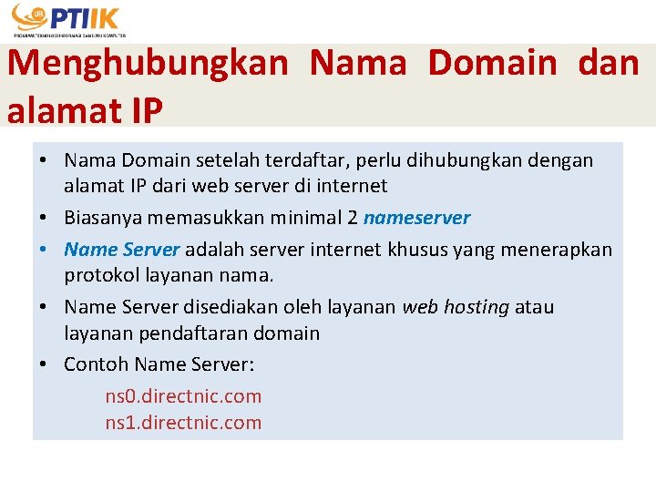 Menghubungkan Nama Domain dan alamat IP • Nama Domain setelah terdaftar, perlu dihubungkan dengan