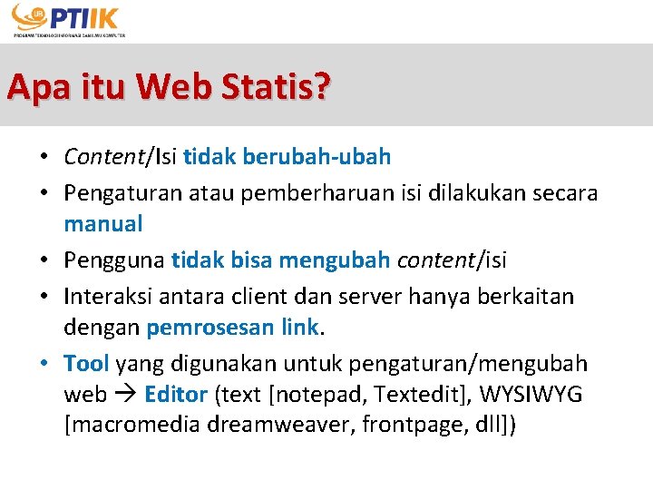 Apa itu Web Statis? • Content/Isi tidak berubah-ubah • Pengaturan atau pemberharuan isi dilakukan