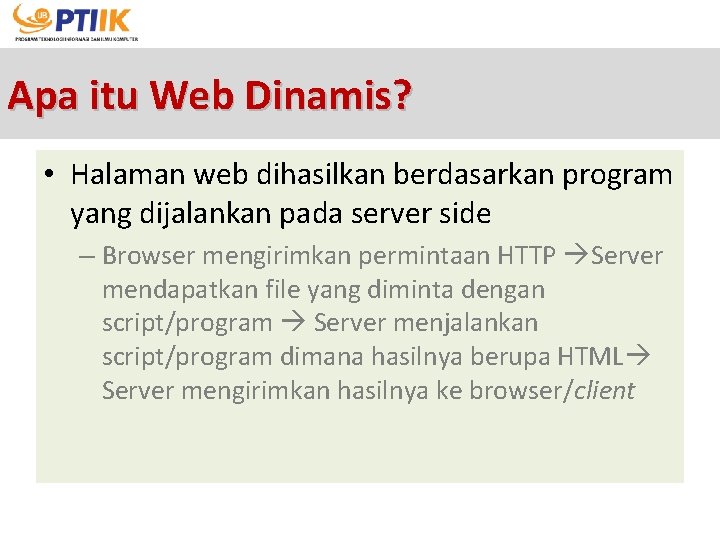 Apa itu Web Dinamis? • Halaman web dihasilkan berdasarkan program yang dijalankan pada server