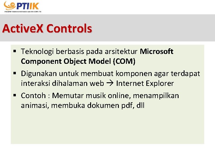 Active. X Controls § Teknologi berbasis pada arsitektur Microsoft Component Object Model (COM) §
