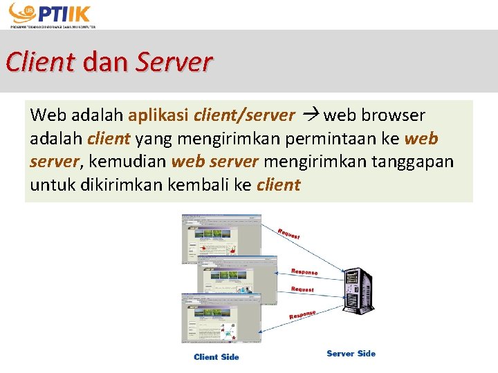 Client dan Server Web adalah aplikasi client/server web browser adalah client yang mengirimkan permintaan