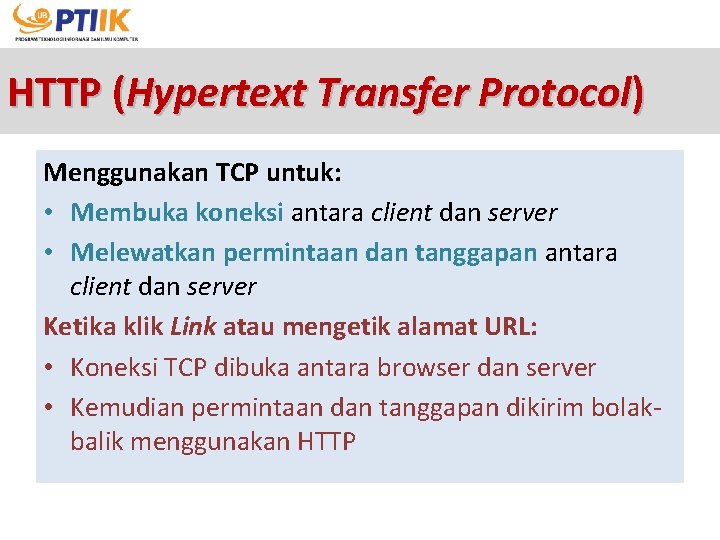 HTTP (Hypertext Transfer Protocol) Menggunakan TCP untuk: • Membuka koneksi antara client dan server