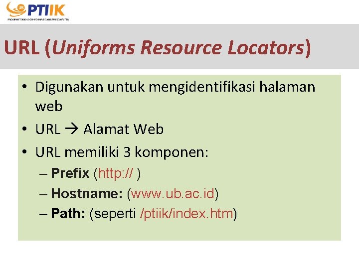 URL (Uniforms Resource Locators) • Digunakan untuk mengidentifikasi halaman web • URL Alamat Web