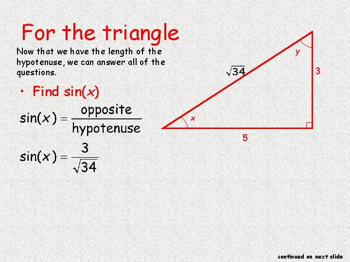 For the triangle y Now that we have the length of the hypotenuse, we