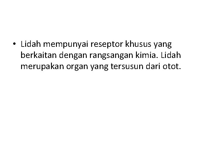  • Lidah mempunyai reseptor khusus yang berkaitan dengan rangsangan kimia. Lidah merupakan organ