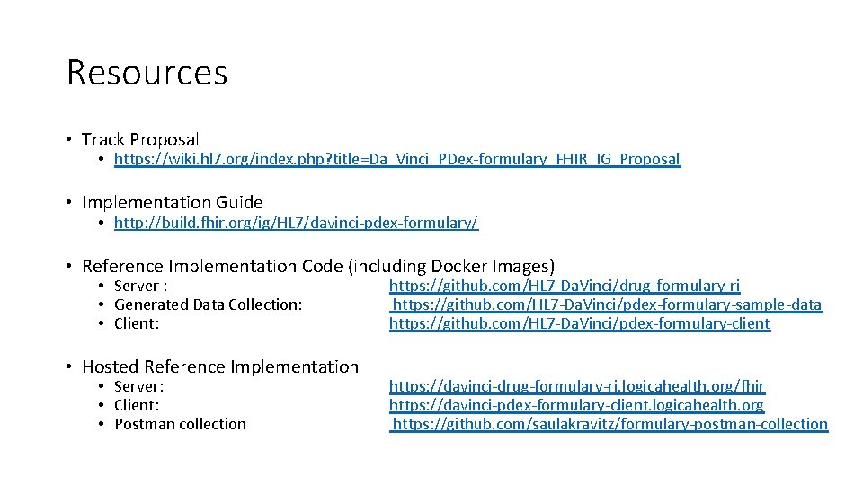 Resources • Track Proposal • https: //wiki. hl 7. org/index. php? title=Da_Vinci_PDex-formulary_FHIR_IG_Proposal • Implementation