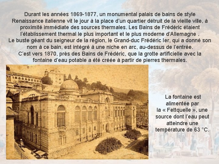 Durant les années 1869 -1877, un monumental palais de bains de style Renaissance italienne