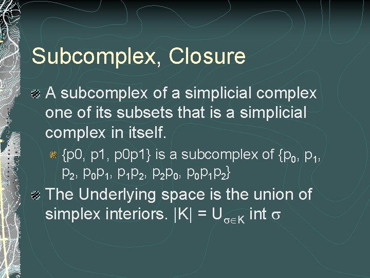 Subcomplex, Closure A subcomplex of a simplicial complex one of its subsets that is