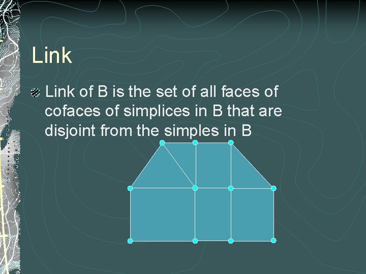 Link of B is the set of all faces of cofaces of simplices in
