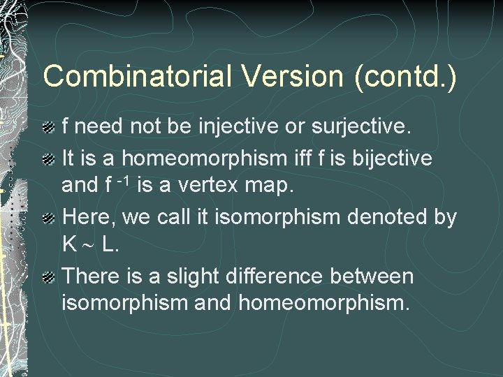 Combinatorial Version (contd. ) f need not be injective or surjective. It is a