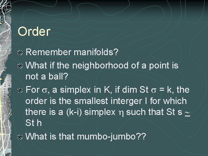 Order Remember manifolds? What if the neighborhood of a point is not a ball?