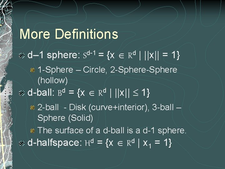 More Definitions d– 1 sphere: Sd-1 = {x Î Rd | ||x|| = 1}