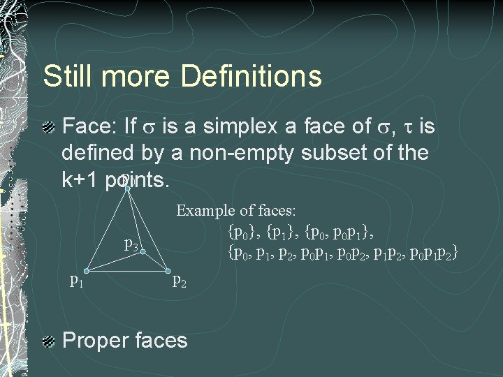 Still more Definitions Face: If s is a simplex a face of s, t