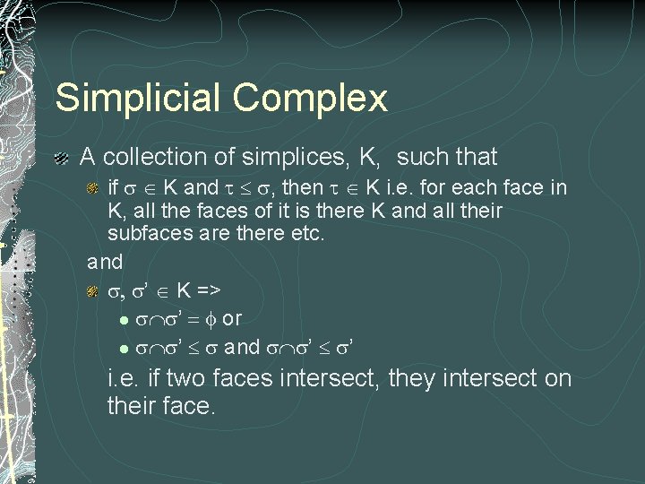 Simplicial Complex A collection of simplices, K, such that if s Î K and