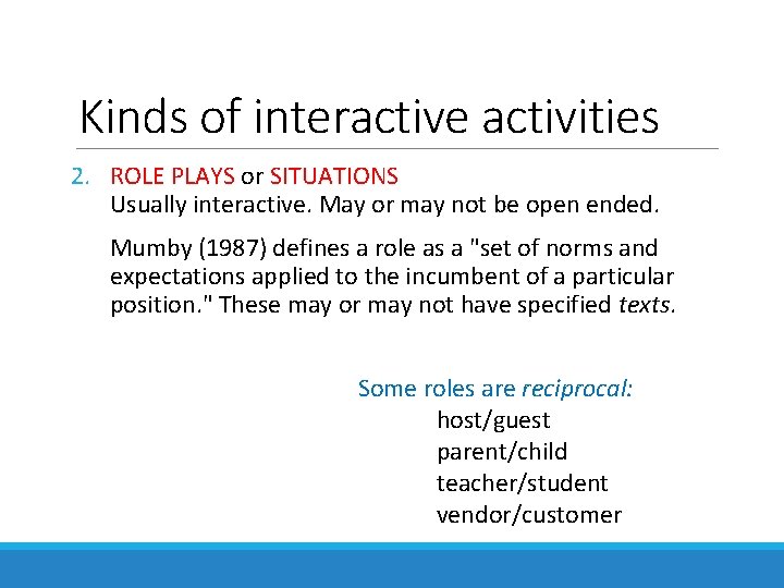 Kinds of interactive activities 2. ROLE PLAYS or SITUATIONS Usually interactive. May or may
