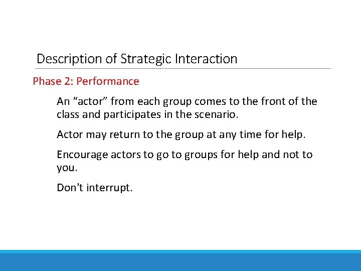 Description of Strategic Interaction Phase 2: Performance An “actor” from each group comes to