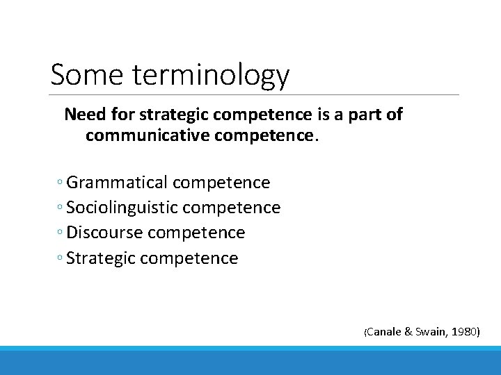 Some terminology Need for strategic competence is a part of communicative competence. ◦ Grammatical