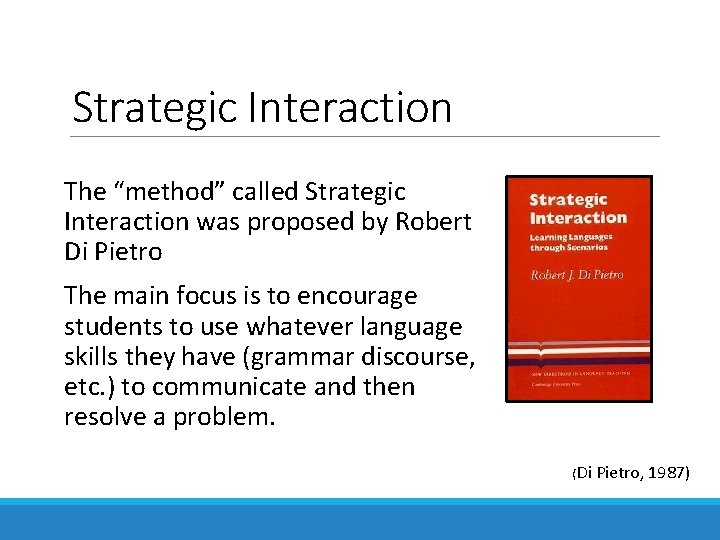 Strategic Interaction The “method” called Strategic Interaction was proposed by Robert Di Pietro The