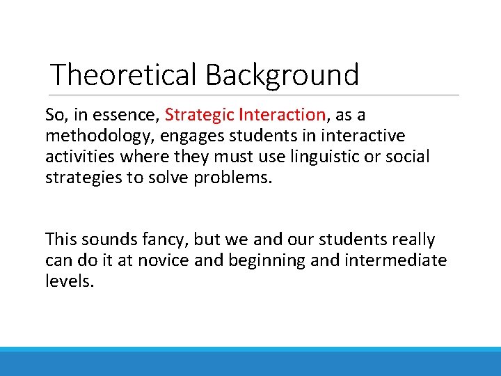 Theoretical Background So, in essence, Strategic Interaction, as a methodology, engages students in interactive