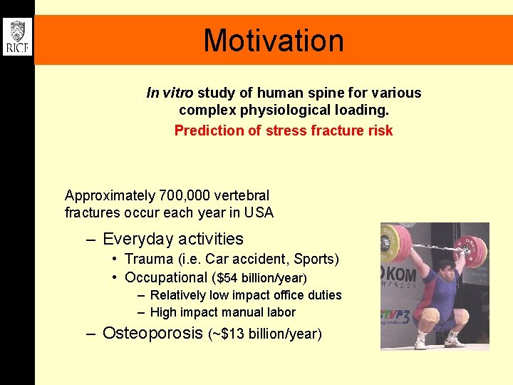 Motivation In vitro study of human spine for various complex physiological loading. Prediction of